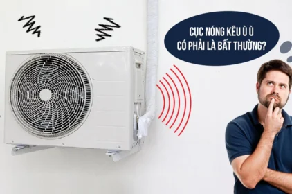 Dàn nóng máy lạnh kêu to nguyên nhân và hướng khắc phục triệt để nhất
